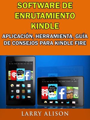 cover image of Software De Enrutamiento Kindle, Aplicación, Herramienta, Guía De Consejos Para Kindle Fire